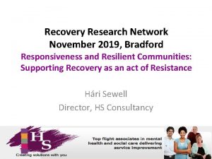Recovery Research Network November 2019 Bradford Responsiveness and