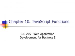Chapter 10 Java Script Functions CIS 275Web Application