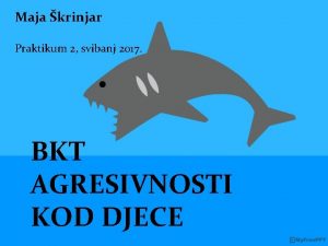 Maja krinjar Praktikum 2 svibanj 2017 BKT AGRESIVNOSTI