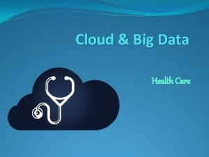 Cloud Big Data Health Care It has been