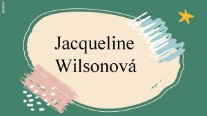 Jacqueline Wilsonov Zkladn informcie o narodila sa 17