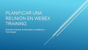 PLANIFICAR UNA REUNIN EN WEBEX TRAINING Direccin General