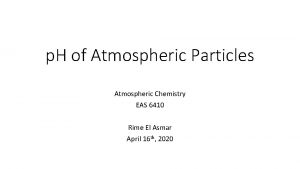 p H of Atmospheric Particles Atmospheric Chemistry EAS