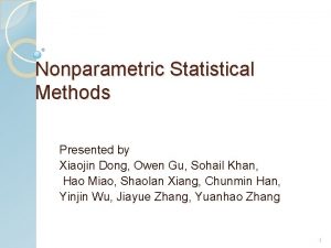 Nonparametric Statistical Methods Presented by Xiaojin Dong Owen