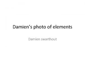 Damiens photo of elements Damien swarthout Perspective I