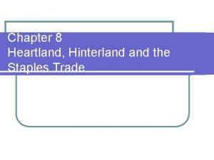Chapter 8 Heartland Hinterland the Staples Trade Chapter