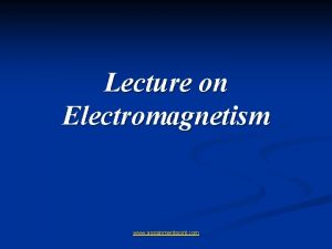 Lecture on Electromagnetism www assignmentpoint com Magnetic Field