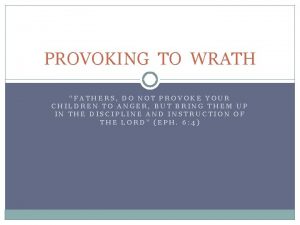 PROVOKING TO WRATH FATHERS DO NOT PROVOKE YOUR