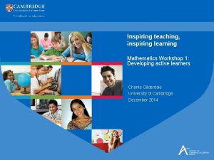 Inspiring teaching inspiring learning Mathematics Workshop 1 Developing