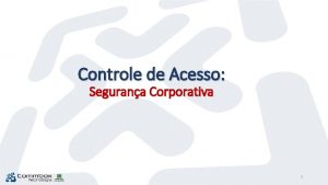 Controle de Acesso Segurana Corporativa 1 Quem somos