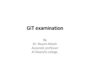 GIT examination By Dr Hayam Hebah Associate professor