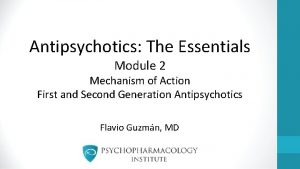 Antipsychotics The Essentials Module 2 Mechanism of Action