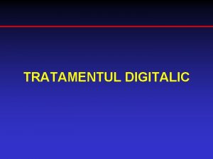 TRATAMENTUL DIGITALIC Digitalicele Utilizate pentru Tratamentul IC cronice