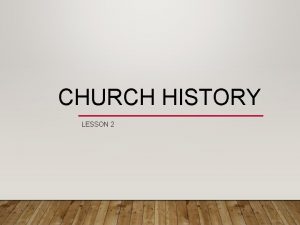 CHURCH HISTORY LESSON 2 PERIODS OF CHURCH HISTORY