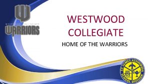 WESTWOOD COLLEGIATE HOME OF THE WARRIORS Senior Years