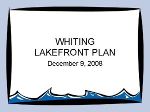 WHITING LAKEFRONT PLAN December 9 2008 OPENING REMARKS