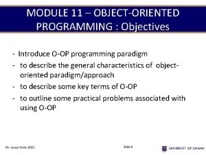 MODULE 11 OBJECTORIENTED PROGRAMMING Objectives Introduce OOP programming