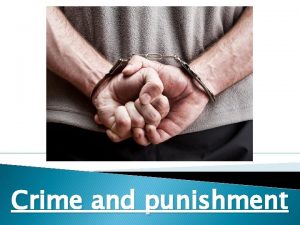 Crime and punishment Crime What kinds of crime