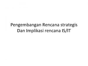 Pengembangan Rencana strategis Dan Implikasi rencana ISIT Tinjauan