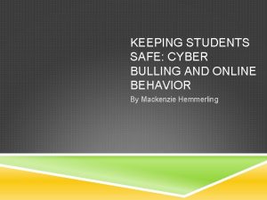 KEEPING STUDENTS SAFE CYBER BULLING AND ONLINE BEHAVIOR