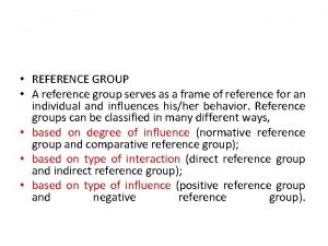 REFERENCE GROUP A reference group serves as a