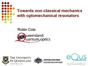 Towards nonclassical mechanics with optomechanical resonators Robin Cole