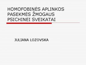 HOMOFOBINS APLINKOS PASEKMS MOGAUS PSICHINEI SVEIKATAI JULIANA LOZOVSKA