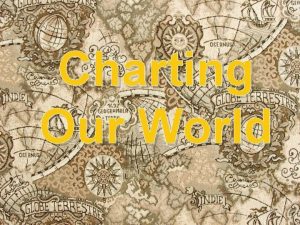 Charting Our World WARMUP On your warmup sheet