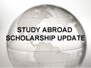 STUDY ABROAD SCHOLARSHIP UPDATE Gilman Scholarship Fulbright Freeman