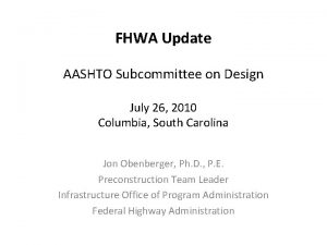 FHWA Update AASHTO Subcommittee on Design July 26