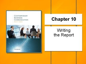 Chapter 10 Writing the Report Writing the report