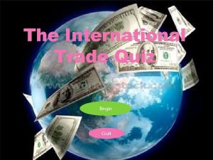 The International Trade Quiz Begin Quit Exit Directions