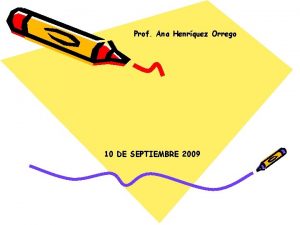 Prof Ana Henrquez Orrego 10 DE SEPTIEMBRE 2009