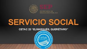 SERVICIO SOCIAL CETAC 23 ELMARQUS QUERTARO QU ES