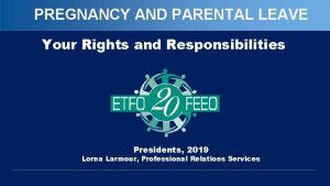 PREGNANCY AND PARENTAL LEAVE Your Rights and Responsibilities