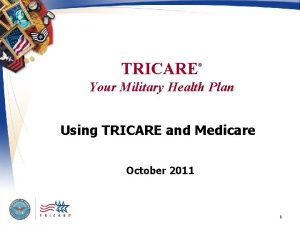 TRICARE Your Military Health Plan Using TRICARE and