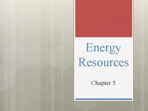 Energy Resources Chapter 5 Section 1 Natural Resources