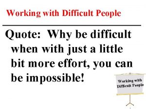 Working with Difficult People Quote Why be difficult
