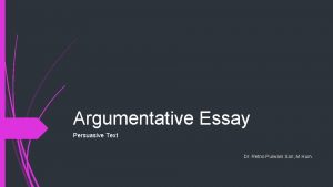 Argumentative Essay Persuasive Text Dr Retno Purwani Sari