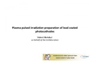 Plasma pulsed irradiation preparation of lead coated photocathodes