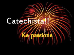 Catechista Ke passione I CATECHISTI VOGLIONO ESSERE ANCHE