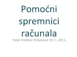 Pomoni spremnici raunala Petar Kreimir Zmijanovi 19 11