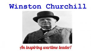 Winston Churchill An inspiring wartime leader Who was