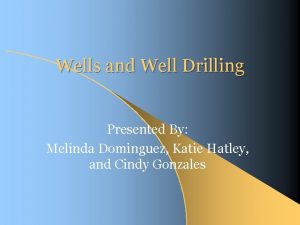 Wells and Well Drilling Presented By Melinda Dominguez