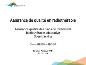 Assurance de qualit en radiothrapie Assurance qualit des