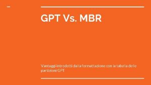GPT Vs MBR Vantaggi introdotti dalla formattazione con GPT Vs MBR Vantaggi introdotti dalla formattazione con