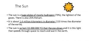 The Sun The sun is a huge globe