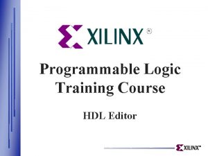 Programmable Logic Training Course HDL Editor HDL Entry