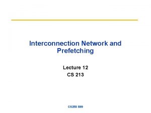 Interconnection Network and Prefetching Lecture 12 CS 213