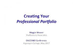 Creating Your Professional Portfolio Maggie Weaver Shaftesbury Associates